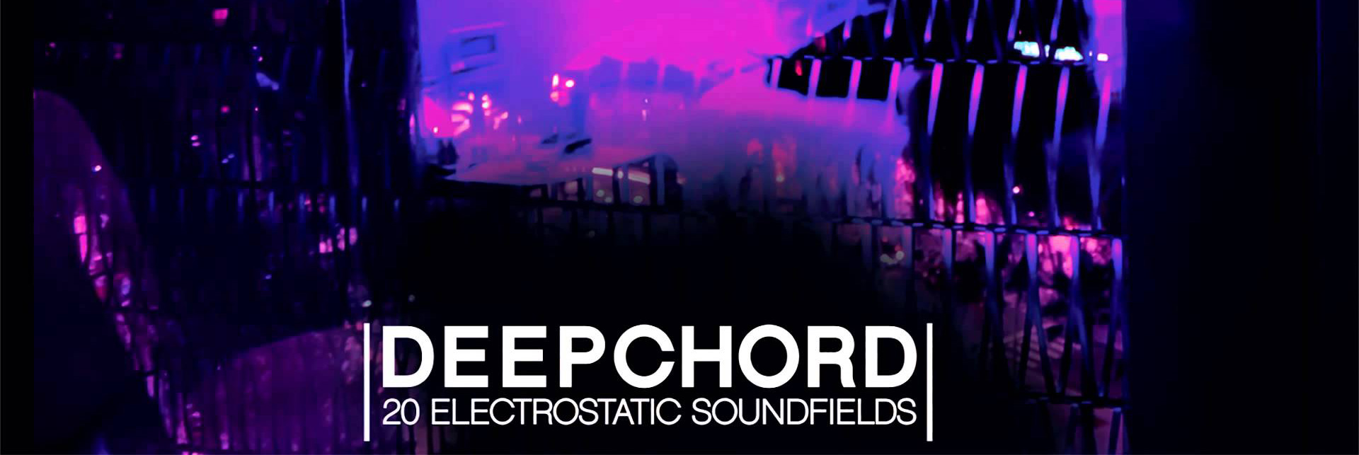 [listen] Deepchord – 20 electrostatic sound fields
